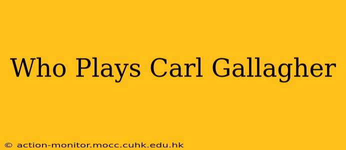 Who Plays Carl Gallagher