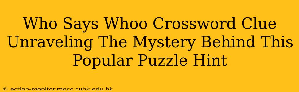 Who Says Whoo Crossword Clue Unraveling The Mystery Behind This Popular Puzzle Hint
