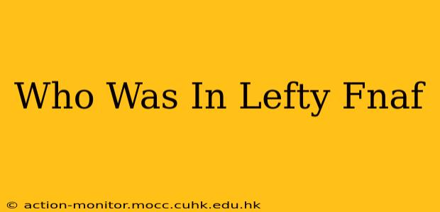 Who Was In Lefty Fnaf