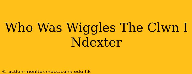 Who Was Wiggles The Clwn I Ndexter
