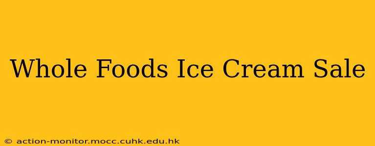 Whole Foods Ice Cream Sale