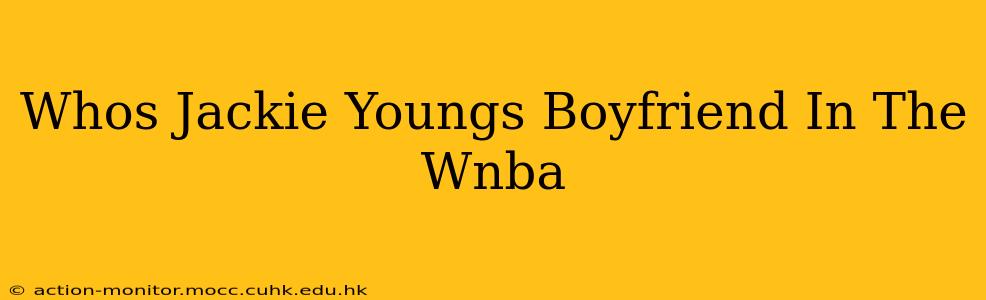 Whos Jackie Youngs Boyfriend In The Wnba