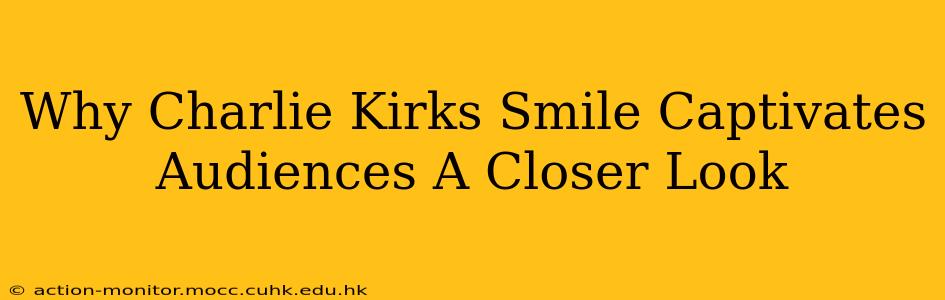 Why Charlie Kirks Smile Captivates Audiences A Closer Look