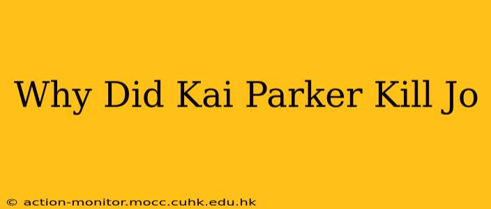 Why Did Kai Parker Kill Jo
