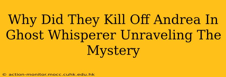 Why Did They Kill Off Andrea In Ghost Whisperer Unraveling The Mystery