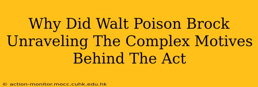 Why Did Walt Poison Brock Unraveling The Complex Motives Behind The Act