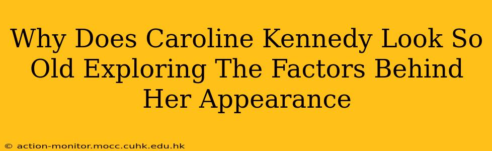 Why Does Caroline Kennedy Look So Old Exploring The Factors Behind Her Appearance