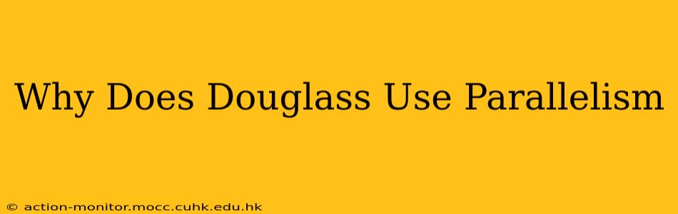 Why Does Douglass Use Parallelism
