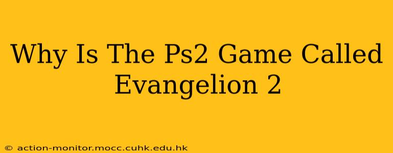 Why Is The Ps2 Game Called Evangelion 2
