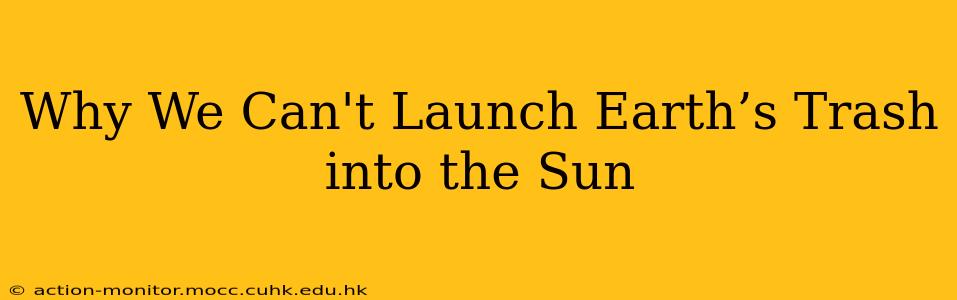Why We Can't Launch Earth’s Trash into the Sun