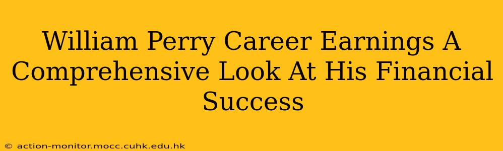 William Perry Career Earnings A Comprehensive Look At His Financial Success