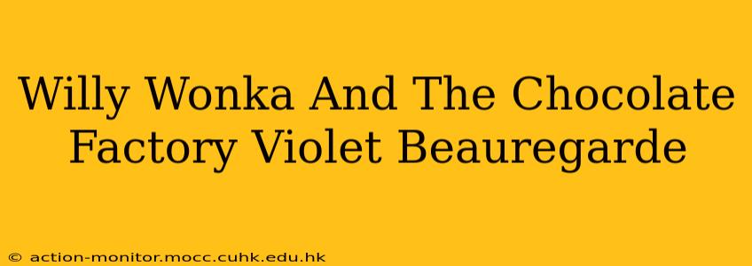 Willy Wonka And The Chocolate Factory Violet Beauregarde