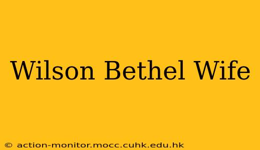 Wilson Bethel Wife
