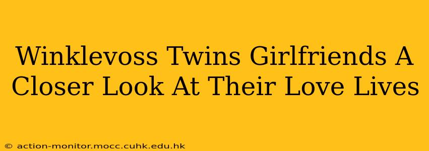 Winklevoss Twins Girlfriends A Closer Look At Their Love Lives