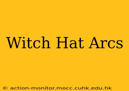 Witch Hat Arcs