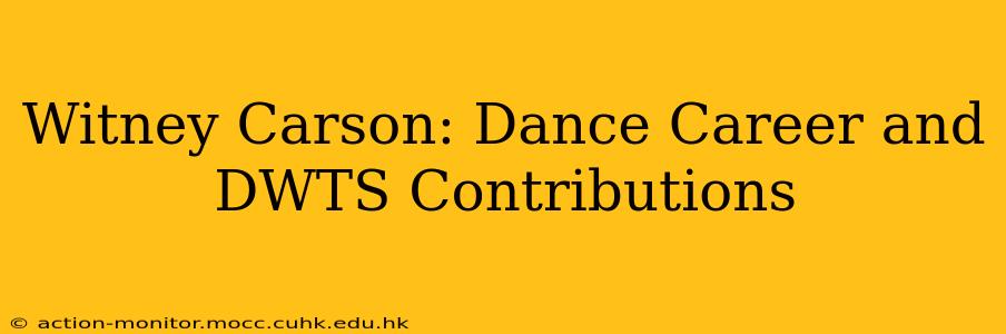 Witney Carson: Dance Career and DWTS Contributions