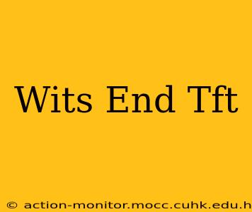 Wits End Tft