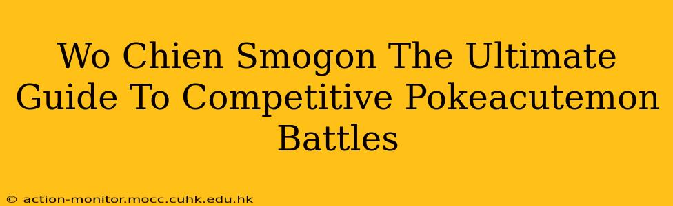 Wo Chien Smogon The Ultimate Guide To Competitive Pokeacutemon Battles