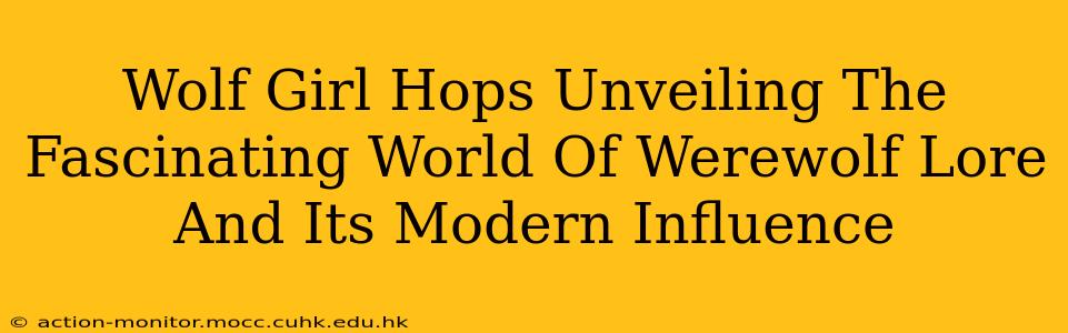 Wolf Girl Hops Unveiling The Fascinating World Of Werewolf Lore And Its Modern Influence