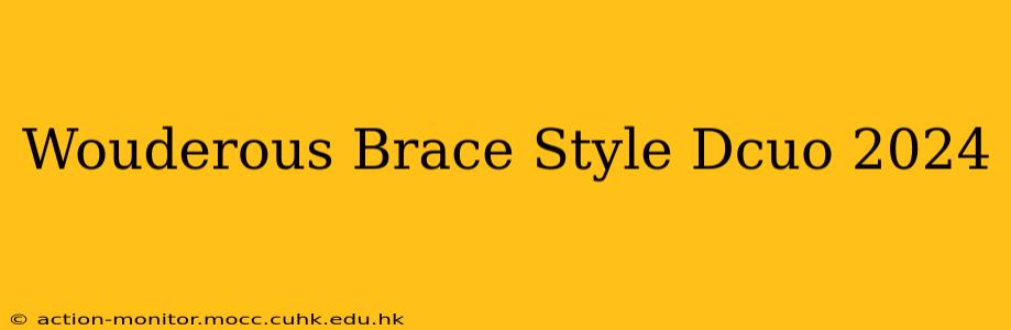 Wouderous Brace Style Dcuo 2024