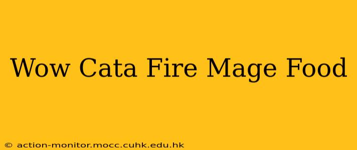 Wow Cata Fire Mage Food