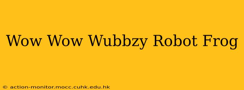 Wow Wow Wubbzy Robot Frog