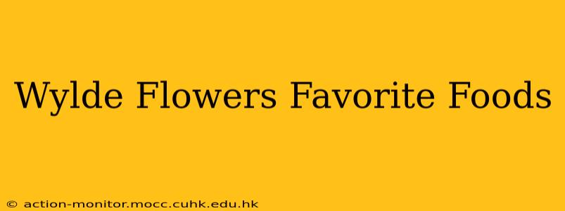 Wylde Flowers Favorite Foods