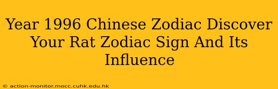 Year 1996 Chinese Zodiac Discover Your Rat Zodiac Sign And Its Influence