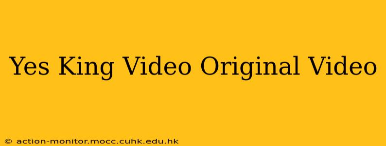 Yes King Video Original Video