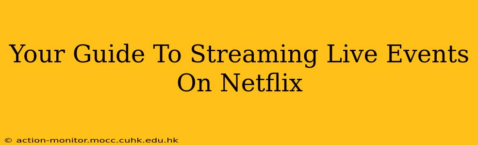 Your Guide To Streaming Live Events On Netflix