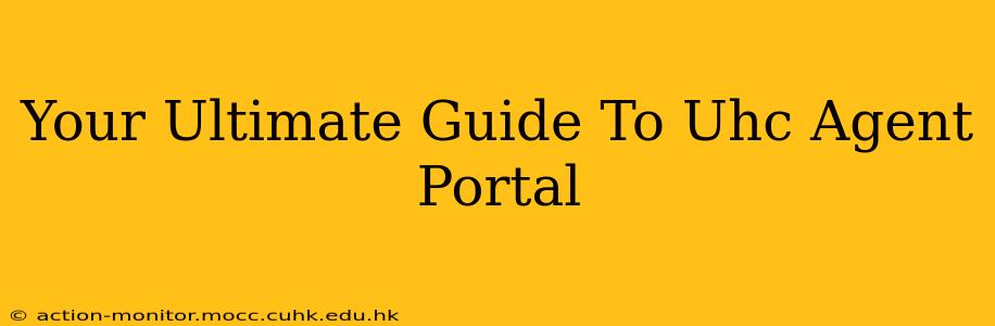 Your Ultimate Guide To Uhc Agent Portal