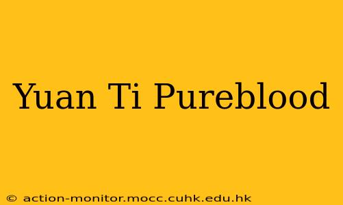 Yuan Ti Pureblood