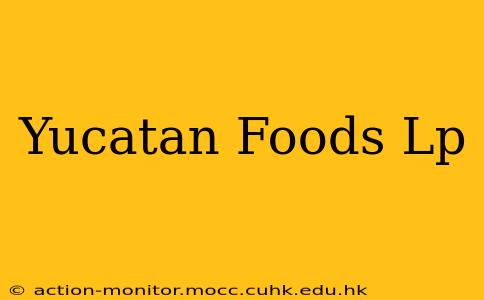 Yucatan Foods Lp