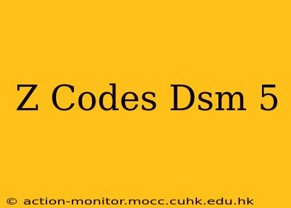 Z Codes Dsm 5