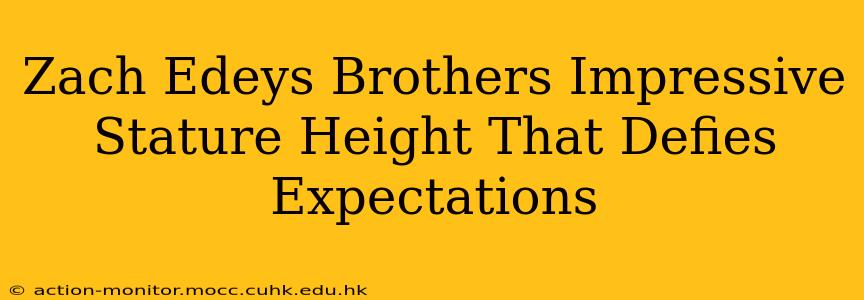 Zach Edeys Brothers Impressive Stature Height That Defies Expectations