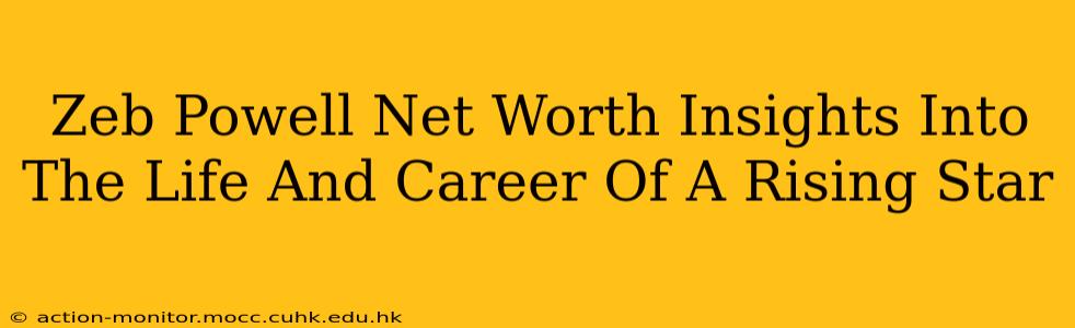 Zeb Powell Net Worth Insights Into The Life And Career Of A Rising Star