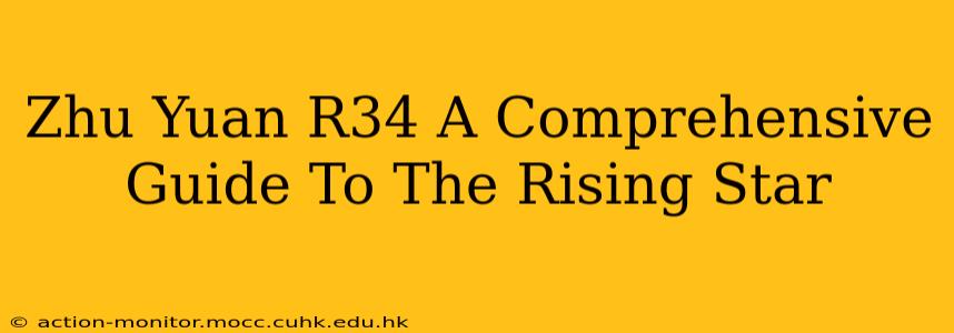 Zhu Yuan R34 A Comprehensive Guide To The Rising Star