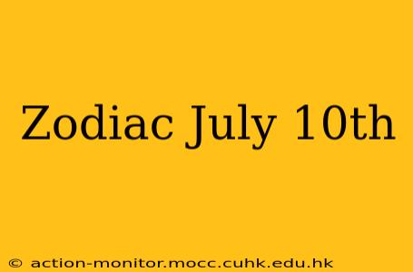 Zodiac July 10th