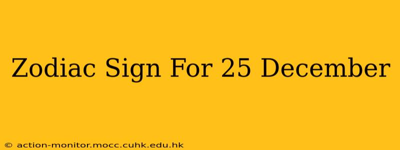 Zodiac Sign For 25 December