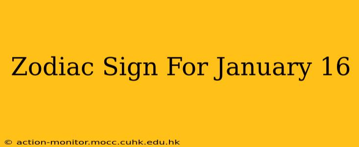 Zodiac Sign For January 16