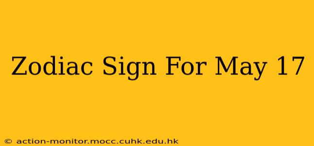 Zodiac Sign For May 17