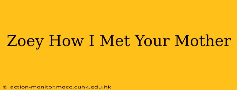 Zoey How I Met Your Mother