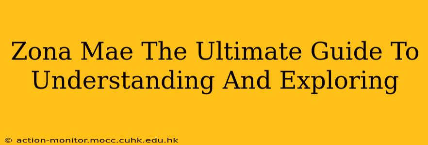 Zona Mae The Ultimate Guide To Understanding And Exploring